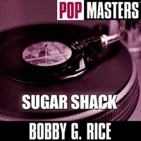 Bobby G. Rice - Pop Masters - Sugar Shack